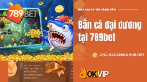 Bắn cá đại dương tại 789bet