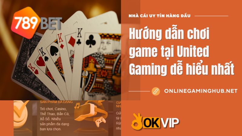 Hướng dẫn chơi game tại United Gaming dễ hiểu nhất