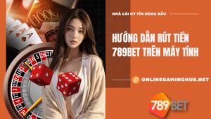 Hướng Dẫn Rút Tiền 789bet