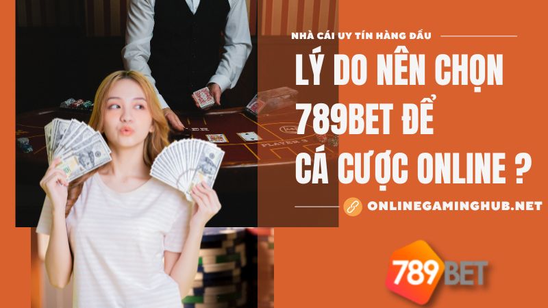 Lý do nên chọn 789bet để cá cược online?