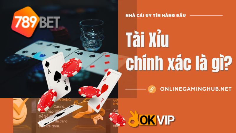 Tài Xỉu chính xác là gì?